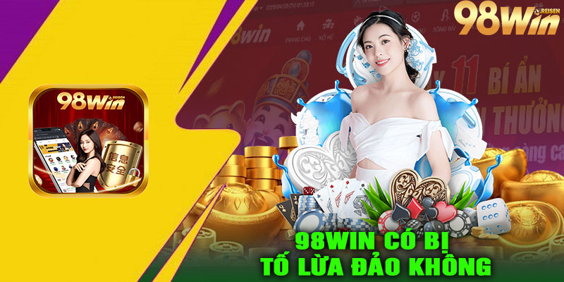 98Win Có Bị Tố Lừa Đảo Không