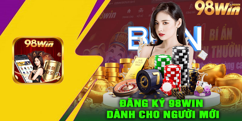 Hướng Dẫn Đăng Ký 98Win Dành Cho Người Mới