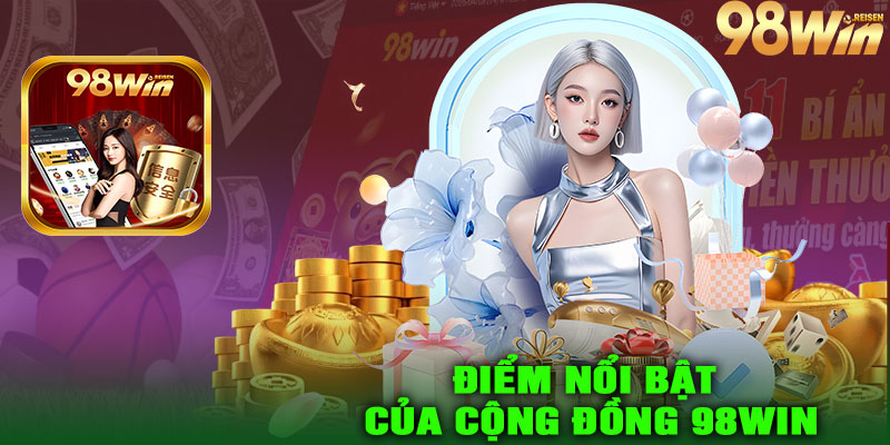 Điểm Nổi Bật Của Cộng Đồng 98Win