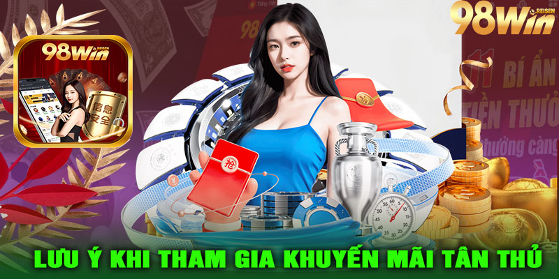 Lưu Ý Khi Tham Gia Khuyến Mãi Tân Thủ