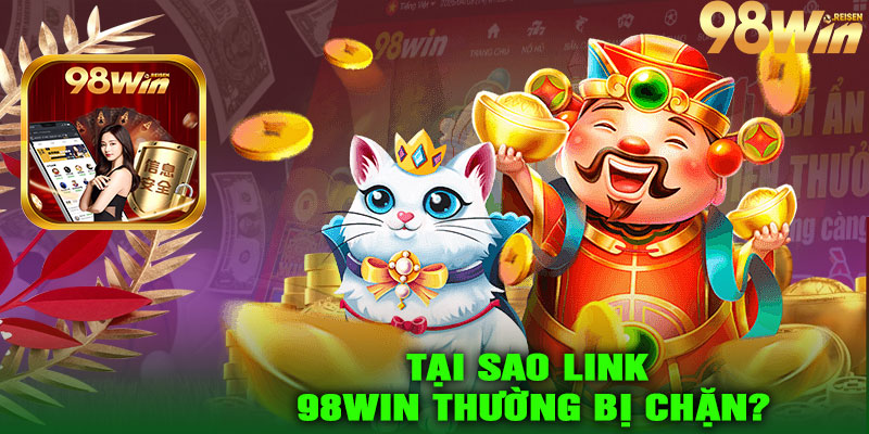 Tại sao link 98Win thường bị chặn?